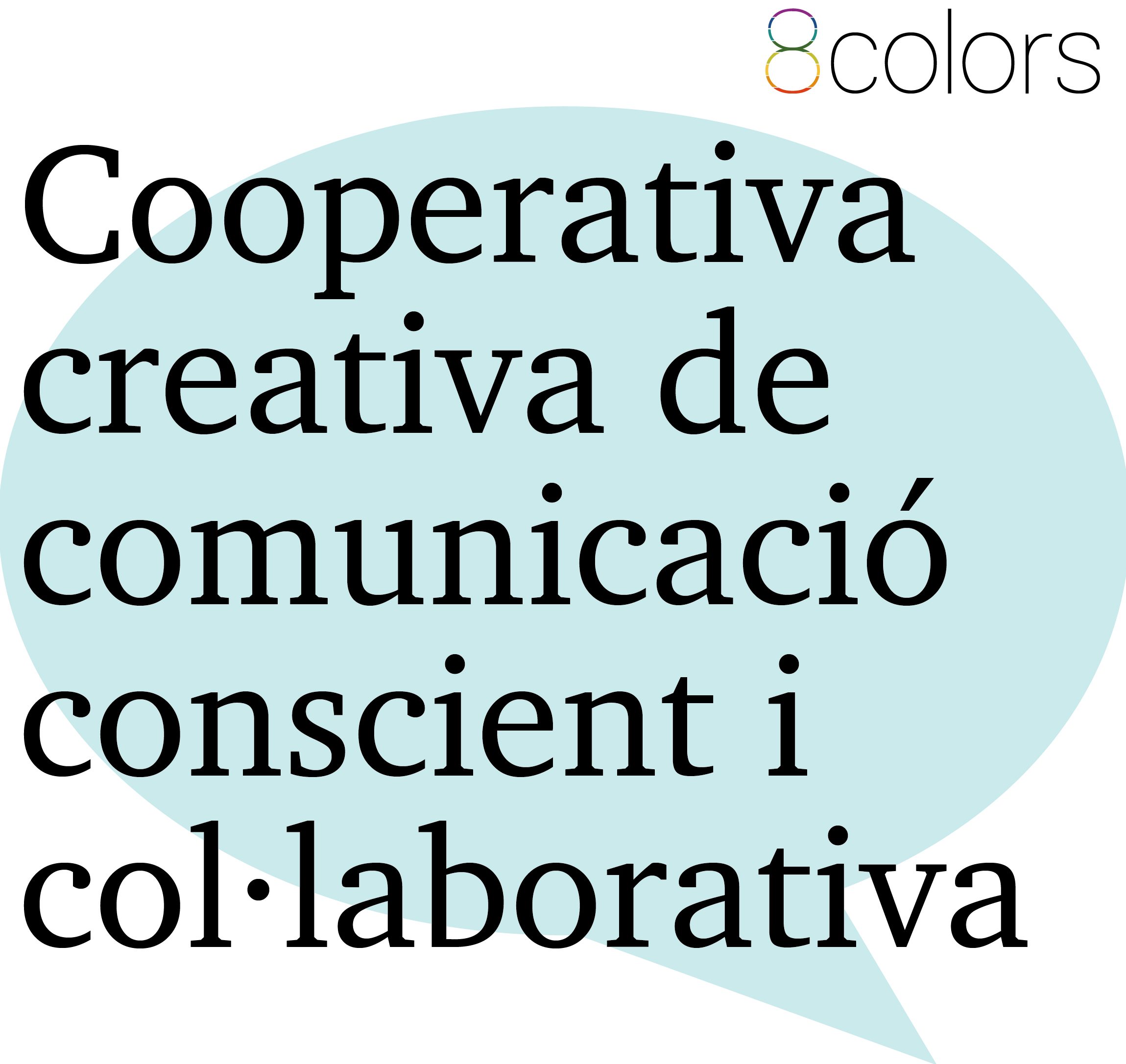 8 colors 
Cooperativa creativa de comunicació conscient i col·laborativa